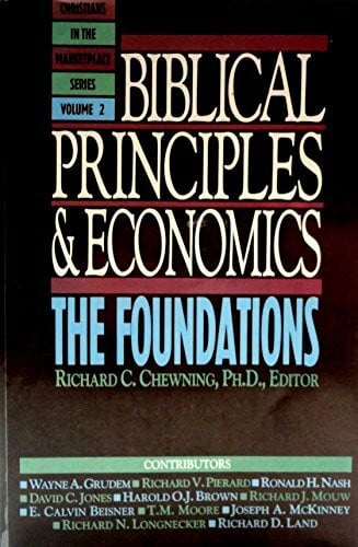Chewning, Richard Biblical Principles and Economics: The Foundations (Christians in the Marketplace Series)