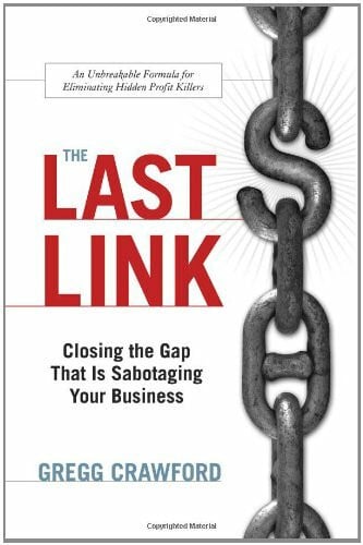 Crawford, Gregg The Last Link: Closing the Gap That Is Sabotaging Your Business