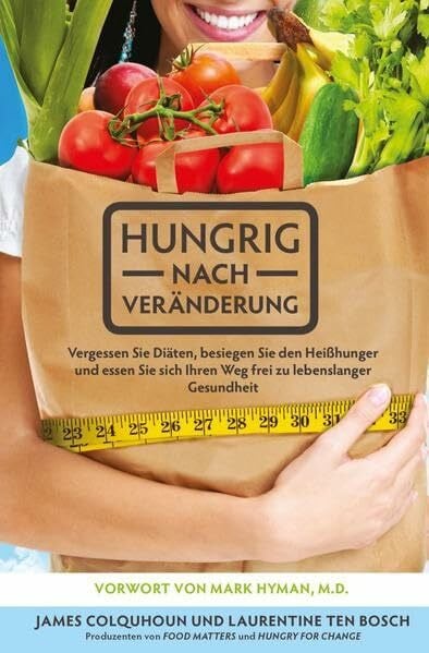 Laurentine ten Bosch Hungrig nach Veränderung: Vergessen Sie Diäten, besiegen Sie den Heißhunger und essen Sie sich Ihren Weg frei zu lebenslanger Gesundheit