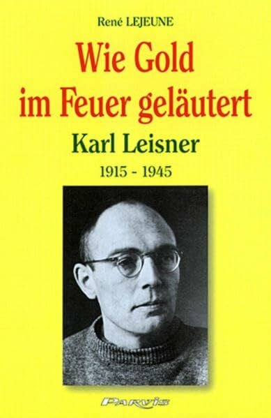 Leidinger, Ambrosius Wie Gold im Feuer geläutert: Karl Leisner (1915-1945)