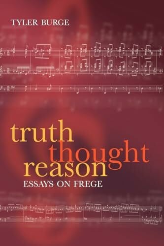Burge, Tyler Truth, Thought, Reason: Essays on Frege