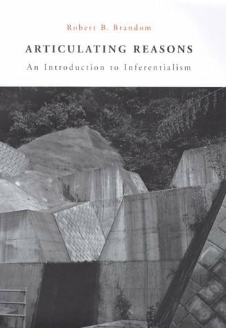 Brandom, Robert B. Articulating Reasons: An Introduction to Inferentialism