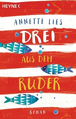 Lies, Annette Drei aus dem Ruder: Roman