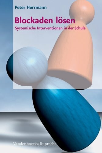 Herrmann, Dr. Peter Blockaden lösen: Systemische Interventionen in der Schule