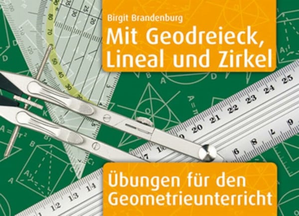 Brandenburg, Birgit Mit Geodreieck, Lineal und Zirkel: Übungen für den Geometrieunterricht