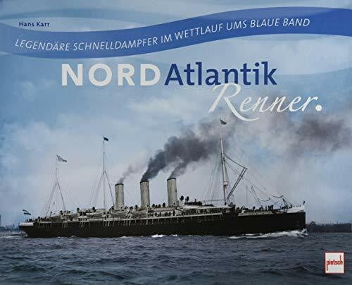 Karr, Hans Nordatlantikrenner: Legendäre Schnelldampfer im Wettlauf ums Blaue Band