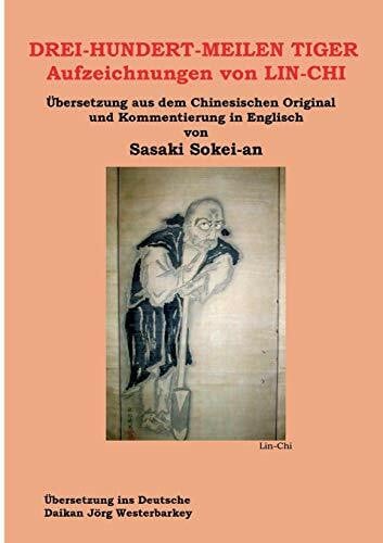Jörg Westerbarkey, Daikan DREI-HUNDERT-MEILEN TIGER Aufzeichnungen von LIN-CHI: Übersetzung aus dem Chinesischen Original und Kommentierung in Englisch von Sasakai Sokei-an