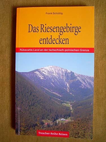 Frank Schüttig Das Riesengebirge entdecken: Rübezahls Land an der polnisch-tschechischen Grenze (Trescher-Reiseführer)