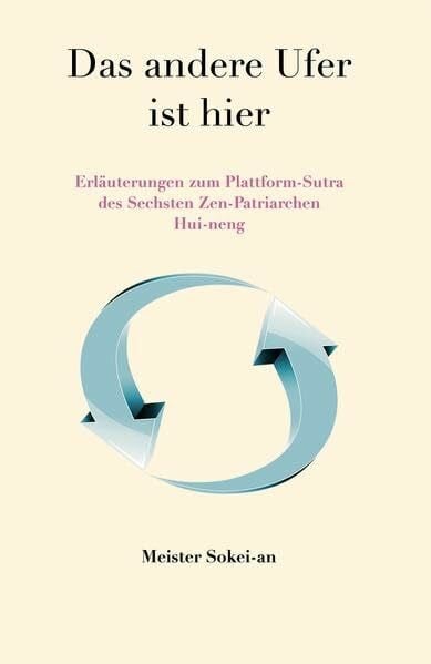 Sokei-an, Meister Das andere Ufer ist hier: Erläuterungen zum Plattform-Sutra des Sechsten Patriarchen Hui-neng (Der Springende Punkt, Band 1)