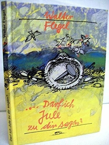 Walter Flegel Darf ich Jule zu dir sagen?