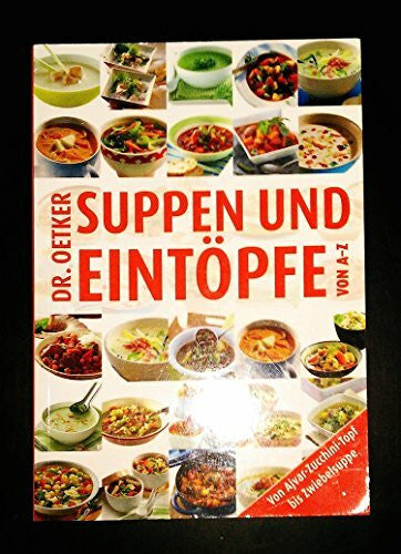 Dr. Oetker Suppen & Eintöpfe von A-Z: Von Ajvar-Zuccini-Topf bis Zwiebelsuppe