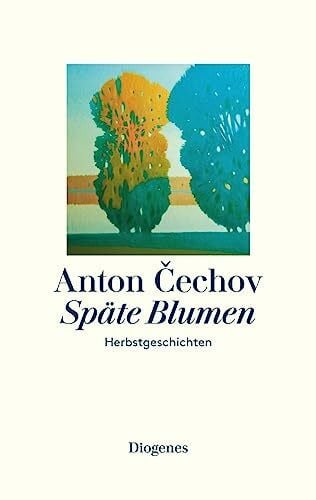 Cechov, Anton Späte Blumen: Herbstgeschichten