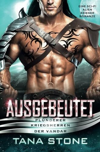 Stone, Tana Ausgebeutet: Eine Science-Fiction Alien-Krieger Romanze (Plünderer Kriegsherren der Vandar, Band 3)