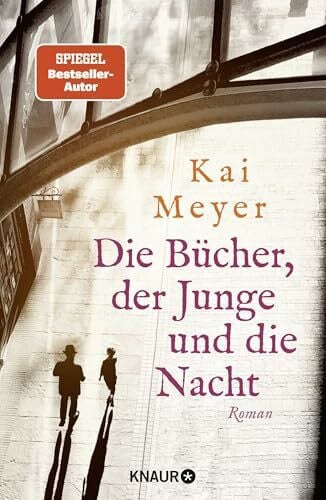 Meyer, Kai Die Bücher, der Junge und die Nacht: Roman | Eine Liebeserklärung an die Welt der Bücher – von SPIEGEL-Bestsellerautor Kai Meyer (Die Geheimnisse des Graphischen Viertels, Band 1)