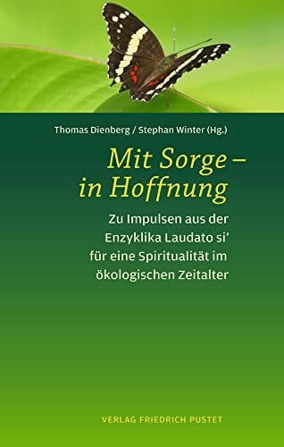 Winter, Stephan Mit Sorge - in Hoffnung: Zu Impulsen aus der Enzyklika Laudato si' für eine Spiritualität im ökologischen Zeitalter
