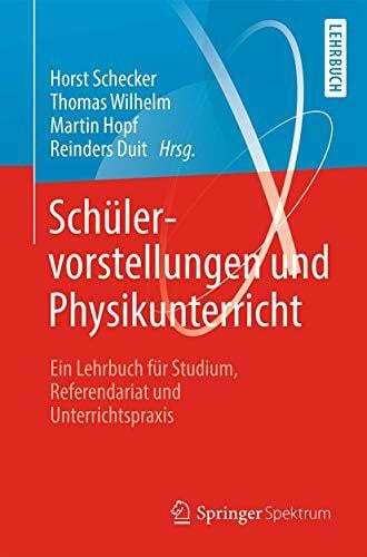 Duit, Reinders Schülervorstellungen und Physikunterricht: Ein Lehrbuch für Studium, Referendariat und Unterrichtspraxis