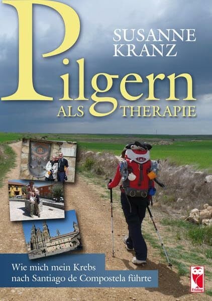 Kranz, Susanne Pilgern als Therapie: Wie mich mein Krebs nach Santiago de Compostela führte
