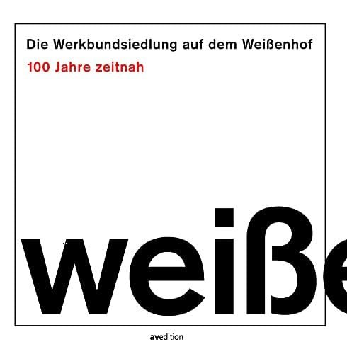 Deutscher Werkbund Baden-Württemberg, Stadtgruppe Stuttgart Die Werkbundsiedlung auf dem Weißenhof – 100 Jahre zeitnah