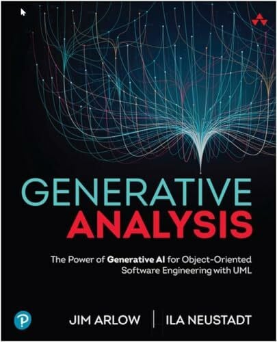 Arlow, Jim Generative Analysis: The Power of Generative AI for Object-Oriented Software Engineering with UML