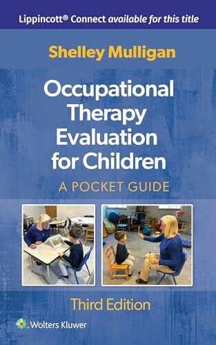 Mulligan, Shelley, Ph.D. Occupational Therapy Evaluation for Children: A Pocket Guide (Lippincott Connect)