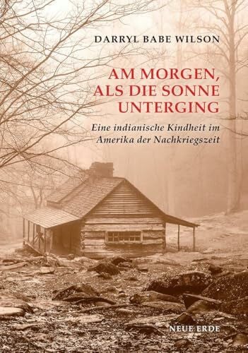 Wilson, Darryl Am Morgen als die Sonne unterging: Eine indianische Kindheit im Amerika der Nachkriegszeit