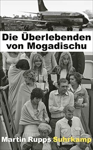 Rupps, Martin Die Überlebenden von Mogadischu