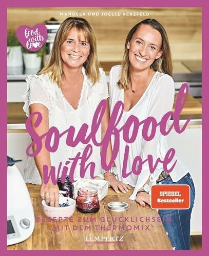 Herzfeld, Manuela Soulfood with Love: Rezepte zum Glücklichsein mit dem Thermomix® (Kochen mit dem Thermomix®)