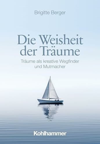 Berger, Brigitte Die Weisheit der Träume: Träume als kreative Wegfinder und Mutmacher