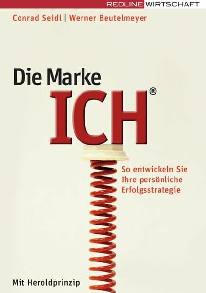 Beutelmeyer, Werner Die Marke Ich: So entwickeln Sie Ihre persönliche Erfolgsstrategie - Jetzt mit Herold-Prinzip: So entwickeln Sie Ihre persönliche Erfolgsstrategie mit Herold-Prinzip (Erfolgreich Selbstständig)