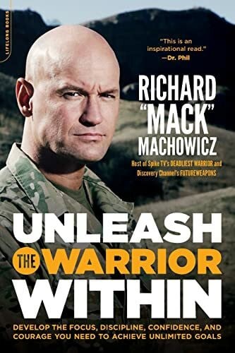 Machowicz, Richard Mack Unleash the Warrior Within: Develop the Focus, Discipline, Confidence, and Courage You Need to Achieve Unlimited Goals