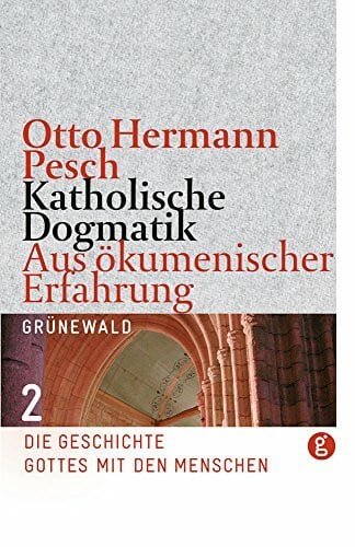 Pesch, Otto H Katholische Dogmatik aus ökumenischer Erfahrung, Band 2: Die Geschichte Gottes mit den Menschen