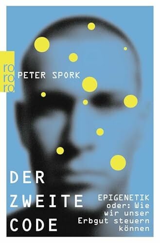 Spork, Peter Der zweite Code: EPIGENETIK oder Wie wir unser Erbgut steuern können