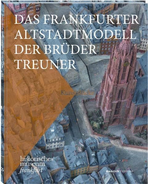 Spona, Petra Das Frankfurter Altstadtmodell der Brüder Treuner: Kunststücke des historischen museums frankfurt, Band 1