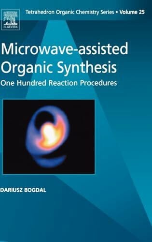 Bogdal, D. Microwave-assisted Organic Synthesis: One Hundred Reaction Procedures (Volume 25) (Tetrahedron Organic Chemistry, Volume 25, Band 25)