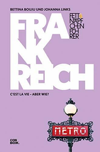 Links, Johanna Fettnäpfchenführer Frankreich: C'est la vie – aber wie? (Ein unterhaltsamer Reiseknigge)