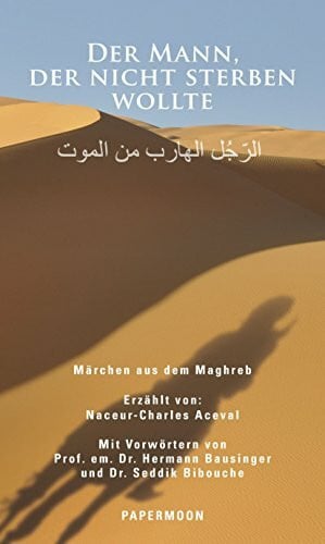 Seddik Bibouche Der Mann, der nicht sterben wollte: Märchen aus dem Maghreb