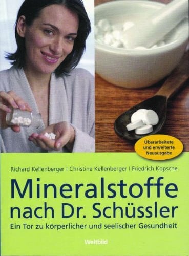 Richard Kellenberger, Christine Kellenberger, Friedrich Kopsche Mineralstoffe nach Dr. Schüssler. Ein Tor zu körperlicher und seelischer Gesundheit