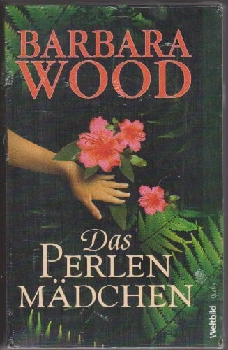 Barbara Wood Das Perlenmädchen : Roman.
