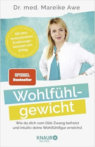 Awe, Dr. Mareike Wohlfühlgewicht: Wie du dich vom Diät-Zwang befreist und intuitiv deine Wohlfühlfigur erreichst