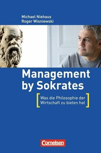Niehaus, Michael Wirtschaftssachbuch: Management by Sokrates: Was die Philosophie der Wirtschaft zu bieten hat