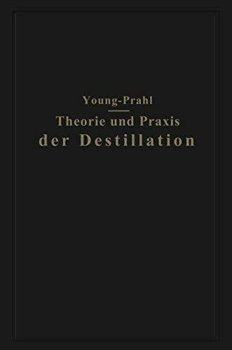 Young, Sydney Theorie und Praxis der Destillation: Gekürzte deutsche und mit Anmerkungen versehene Ausgabe
