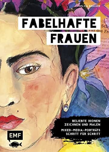 Brucker, Sylvia Fabelhafte Frauen: Beliebte Ikonen zeichnen und malen – Mixed-Media-Porträts Schritt für Schritt