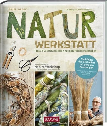 Wagener, Klaus Neues aus der Naturwerkstatt: Florale Gestaltungsideen mit natürlichen Werkstoffen