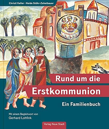 Stöhr-Zehetbauer, Heide Rund um die Erstkommunion: Ein Familienbuch (Neue-Stadt-Kinder)