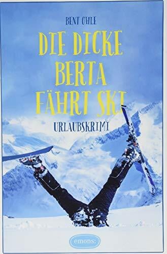 Ohle, Bent Die dicke Berta fährt Ski: Urlaubskrimi