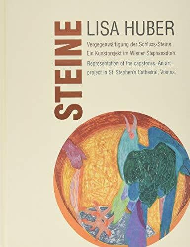 Huber, Lisa Steine. Vergegenwärtigung der Schluss-Steine.: Ein Kunstprojekt im Wiener Stephansdom