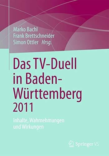 Ottler, Simon Das TV-Duell in Baden-Württemberg 2011: Inhalte, Wahrnehmungen und Wirkungen
