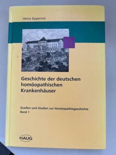 Heinz Eppenich Geschichte der deutschen homöopathischen Krankenhäuser bis zum Ende des ersten Weltkriegs
