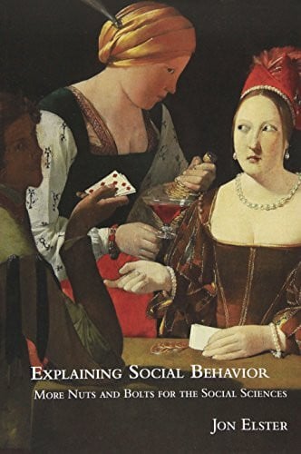 Elster, Jon Explaining Social Behavior: More Nuts And Bolts for the Social Sciences