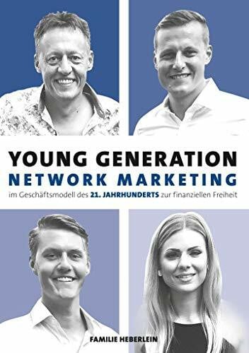 Heberlein, Joachim Young Generation Network-Marketing: Im Geschäftsmodell des 21.Jahrhunderts zur finanziellen Freiheit